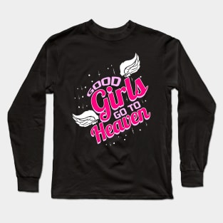 Good Girls go to heaven Long Sleeve T-Shirt